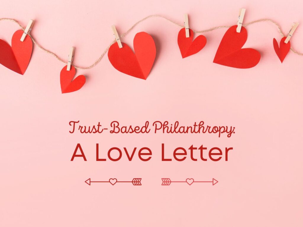 Trust-Based Philanthropy: A Love Letter (from a Former Fundraiser)